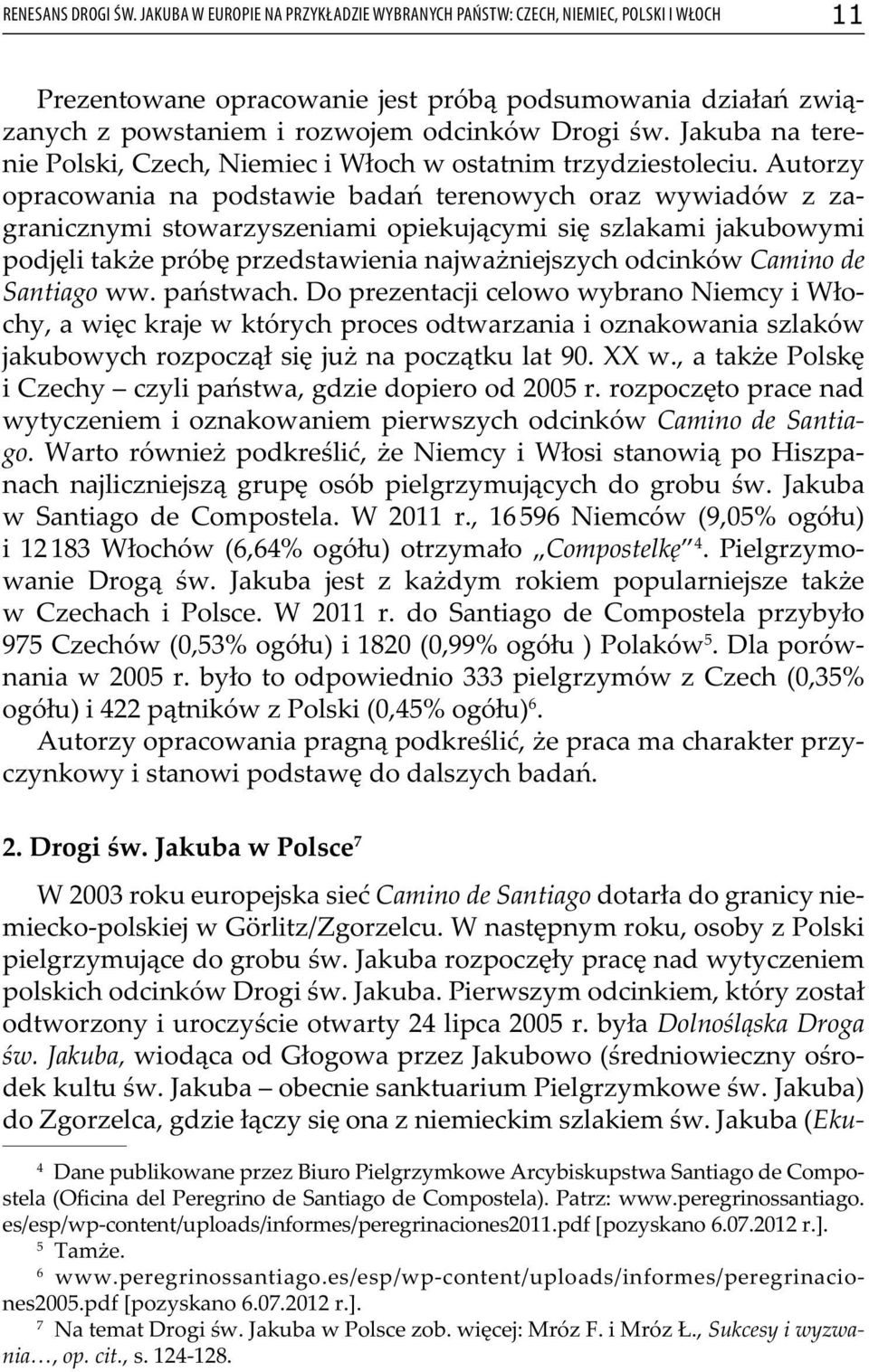 Jakuba na terenie Polski, Czech, Niemiec i Włoch w ostatnim trzydziestoleciu.