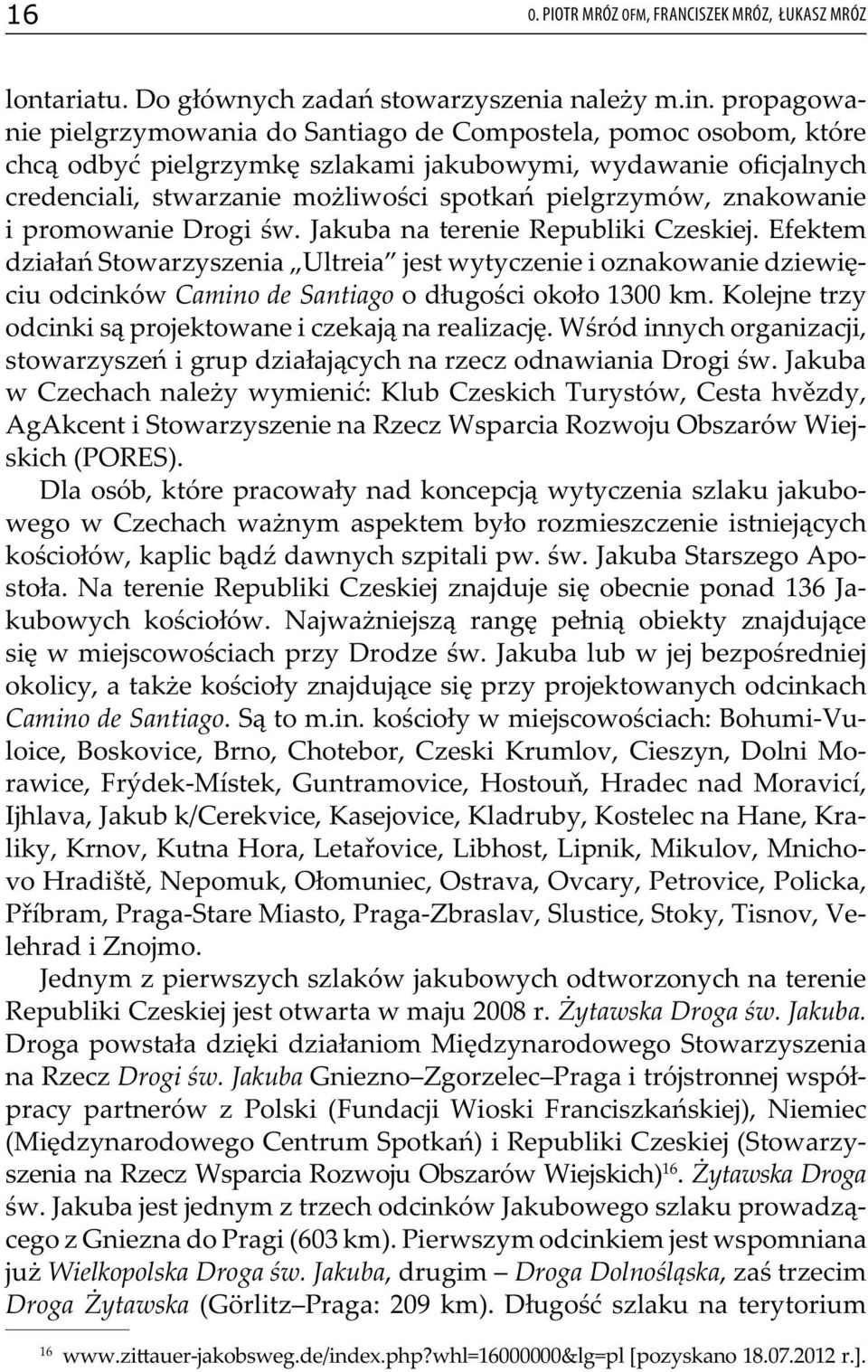 znakowanie i promowanie Drogi św. Jakuba na terenie Republiki Czeskiej.