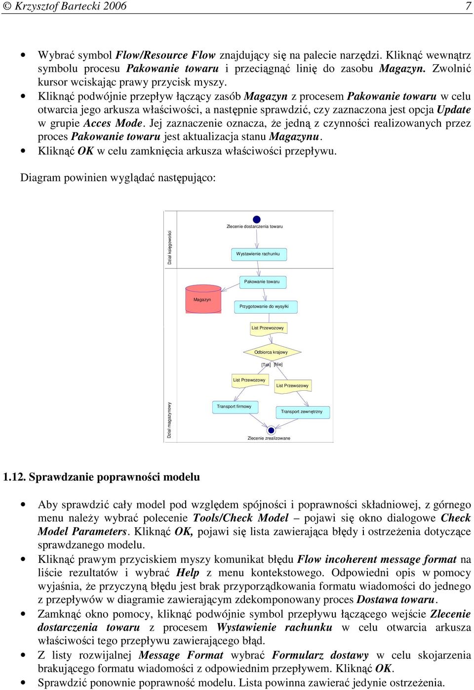 Kliknąć podwójnie przepływ łączący zasób Magazyn z procesem Pakowanie towaru w celu otwarcia jego arkusza właściwości, a następnie sprawdzić, czy zaznaczona jest opcja Update w grupie Acces Mode.