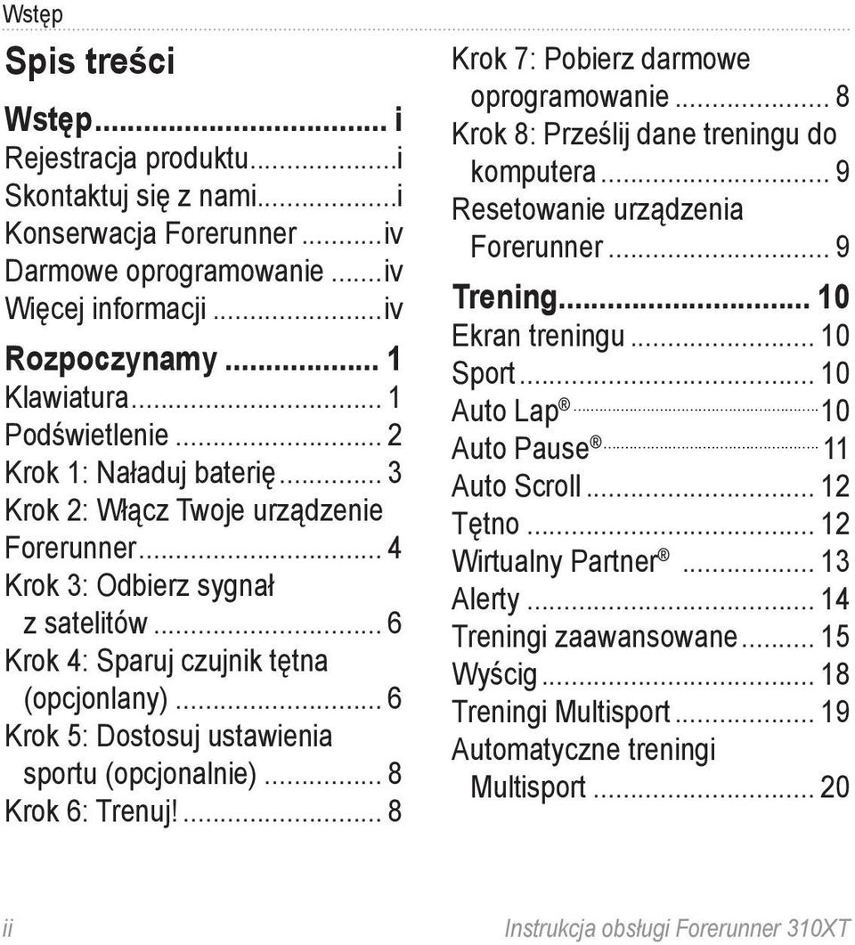 .. 6 Krok 5: Dostosuj ustawienia sportu (opcjonalnie)... 8 Krok 6: Trenuj!... 8 Krok 7: Pobierz darmowe oprogramowanie... 8 Krok 8: Prześlij dane treningu do komputera.