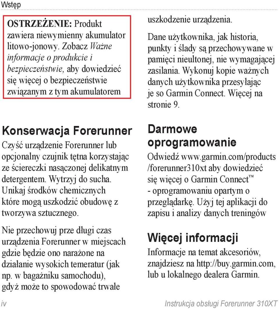 czujnik tętna korzystając ze ściereczki nasączonej delikatnym detergentem. Wytrzyj do sucha. Unikaj środków chemicznych które mogą uszkodzić obudowę z tworzywa sztucznego.