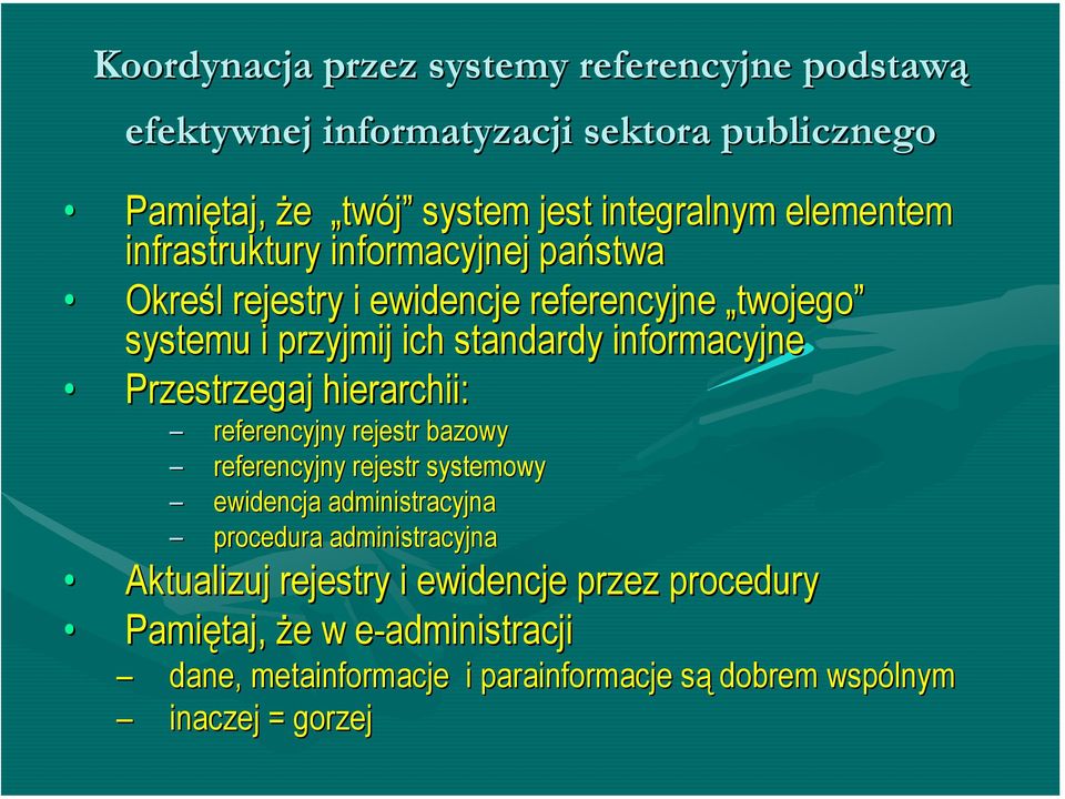 informacyjne Przestrzegaj hierarchii: referencyjny rejestr bazowy referencyjny rejestr systemowy ewidencja administracyjna procedura