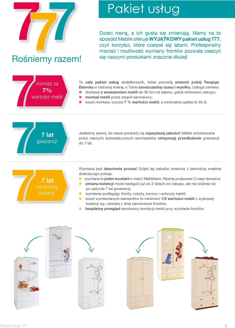 montaż za 7% wartości mebli To cały pakiet usług dodatkowych, które pozwolą zmienić pokój Twojego Dziecka w radosną krainę, a Tobie zaoszczędzą czasu i wysiłku.