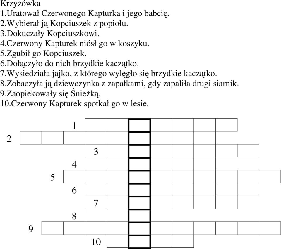 Dołączyło do nich brzydkie kaczątko. 7.Wysiedziała jajko, z którego wylęgło się brzydkie kaczątko. 8.