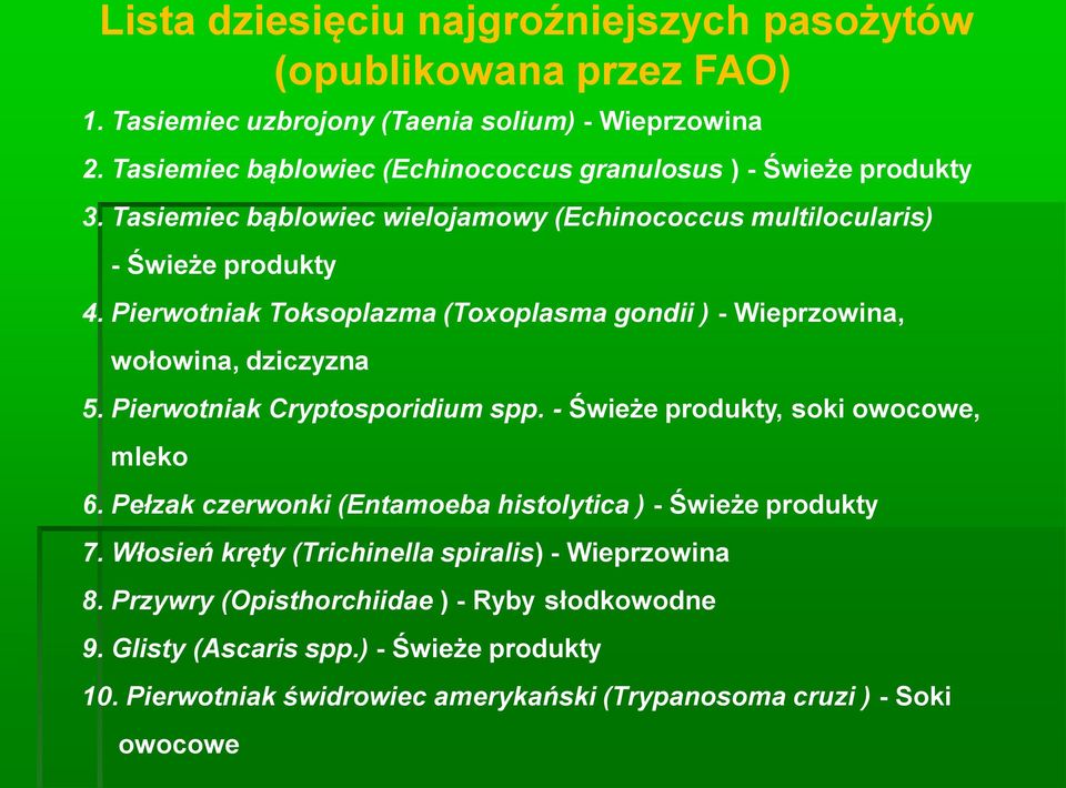 Pierwotniak Toksoplazma (Toxoplasma gondii ) - Wieprzowina, wołowina, dziczyzna 5. Pierwotniak Cryptosporidium spp. - Świeże produkty, soki owocowe, mleko 6.