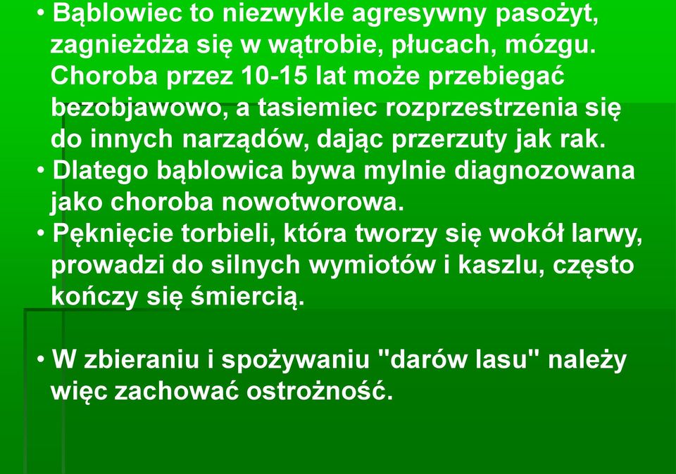 przerzuty jak rak. Dlatego bąblowica bywa mylnie diagnozowana jako choroba nowotworowa.