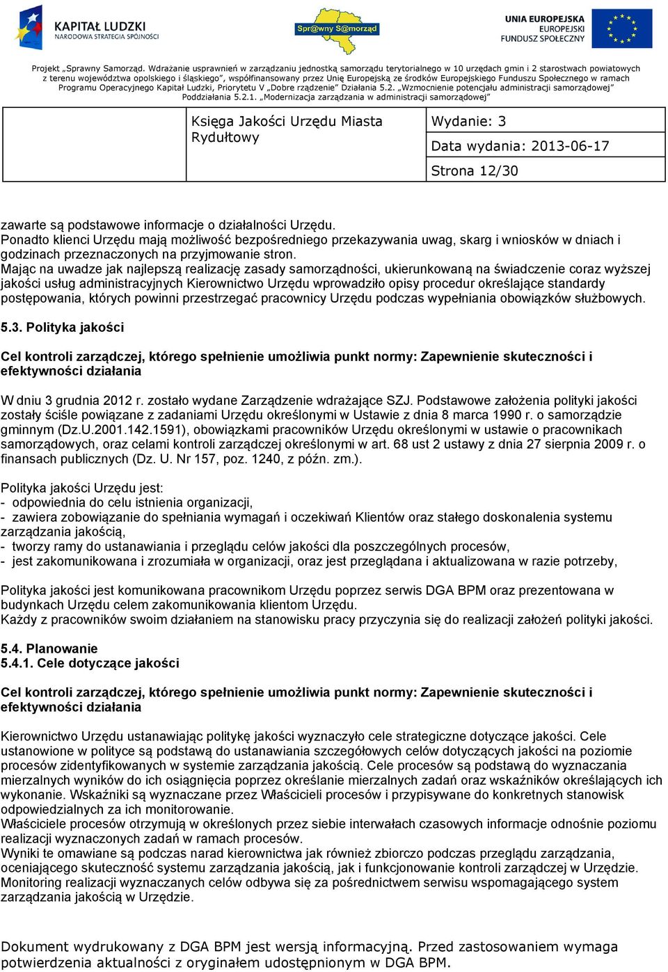 Mając na uwadze jak najlepszą realizację zasady samorządności, ukierunkowaną na świadczenie coraz wyższej jakości usług administracyjnych Kierownictwo Urzędu wprowadziło opisy procedur określające