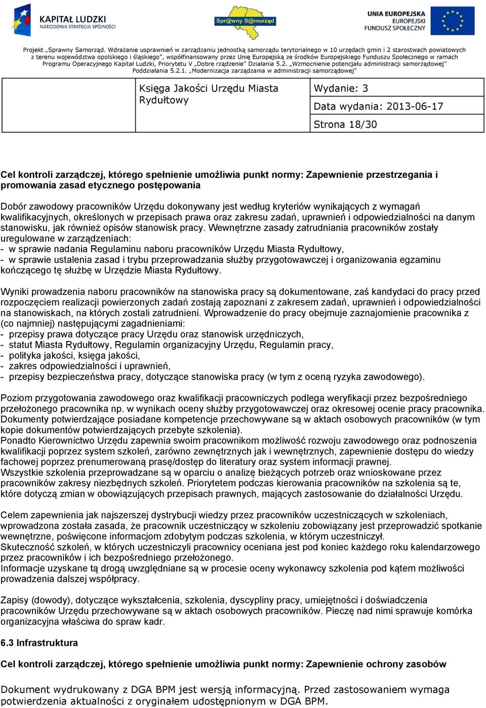 Wewnętrzne zasady zatrudniania pracowników zostały uregulowane w zarządzeniach: - w sprawie nadania Regulaminu naboru pracowników Urzędu Miasta, - w sprawie ustalenia zasad i trybu przeprowadzania