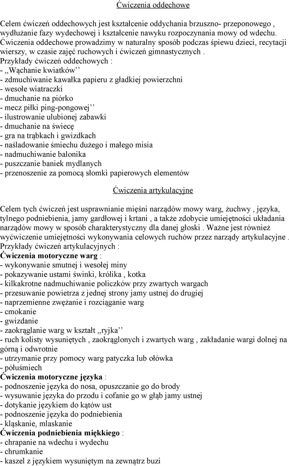 Przykłady ćwiczeń oddechowych : -,,Wąchanie kwiatków - zdmuchiwanie kawałka papieru z gładkiej powierzchni - wesołe wiatraczki - dmuchanie na piórko - mecz piłki ping-pongowej - ilustrowanie