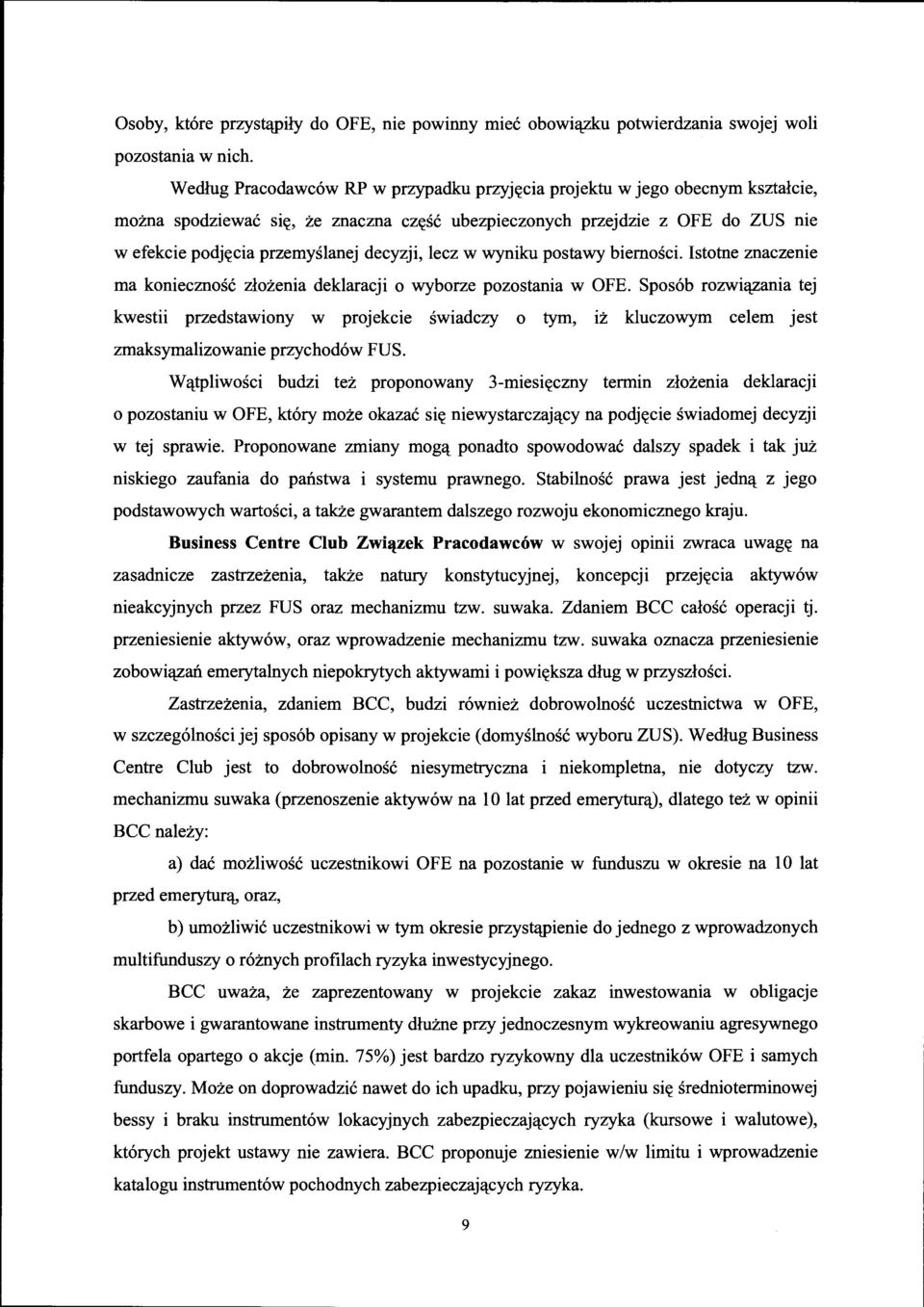 decyzji, lecz w wyniku postawy biemosci. Istotne znaczenie rna koniecznosc zlozenia deklaracji o wyborze pozostania w OFE.