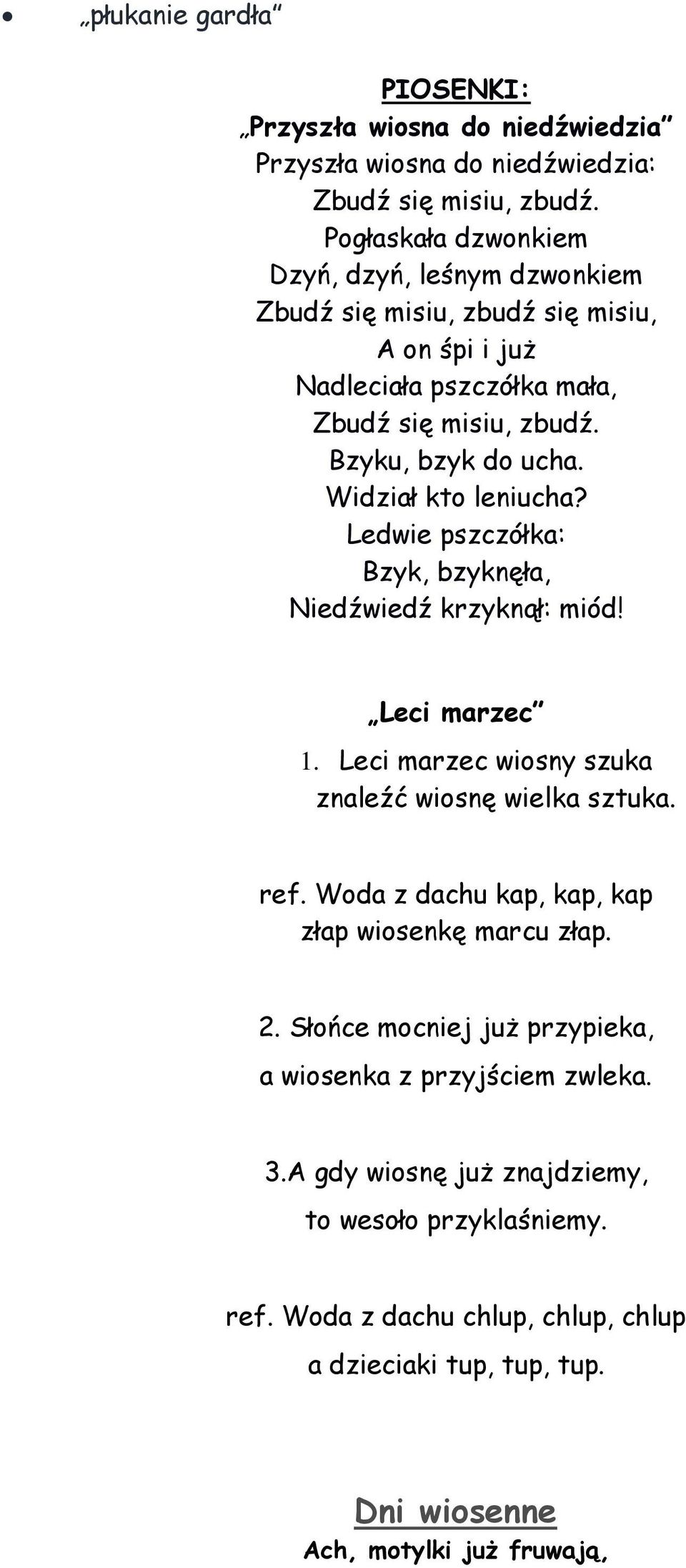 Widział kto leniucha? Ledwie pszczółka: Bzyk, bzyknęła, Niedźwiedź krzyknął: miód! Leci marzec 1. Leci marzec wiosny szuka znaleźć wiosnę wielka sztuka. ref.