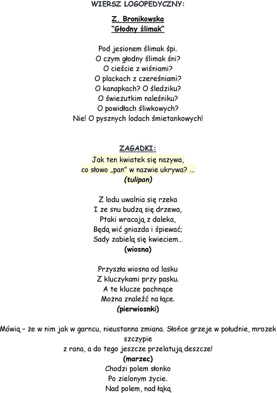 ... (tulipan) Z lodu uwalnia się rzeka I ze snu budzą się drzewa, Ptaki wracają z daleka, Będą wić gniazda i śpiewać; Sady zabielą się kwieciem (wiosna) Przyszła wiosna od lasku Z kluczykami przy