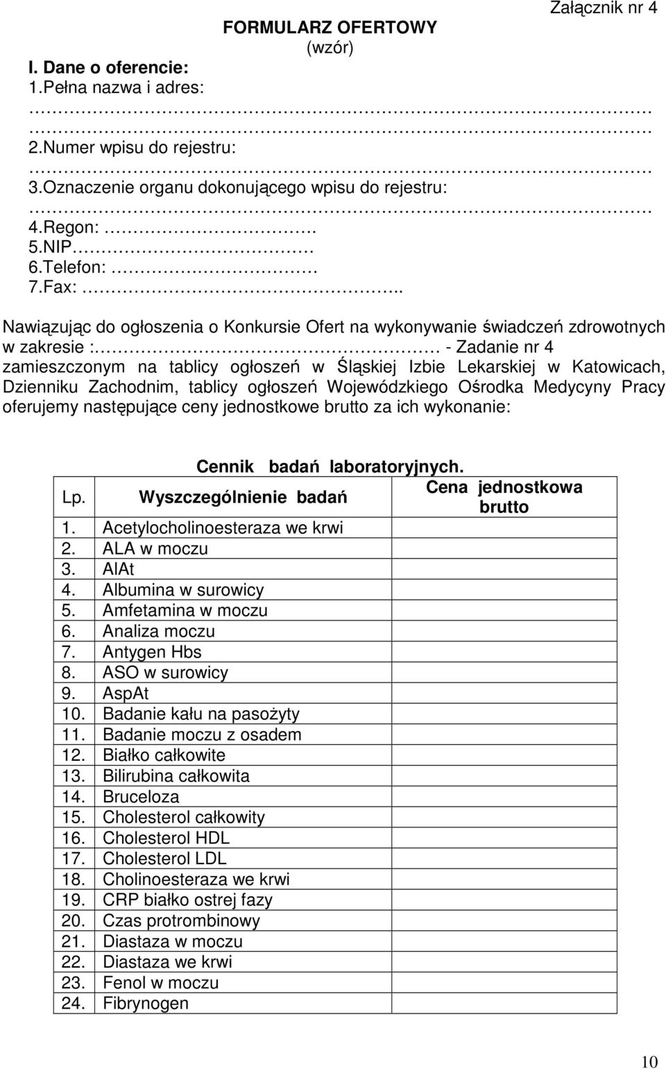 Zachodnim, tablicy ogłoszeń Wojewódzkiego Ośrodka Medycyny Pracy oferujemy następujące ceny jednostkowe brutto za ich wykonanie: Lp. Cennik badań laboratoryjnych. Wyszczególnienie badań 1.