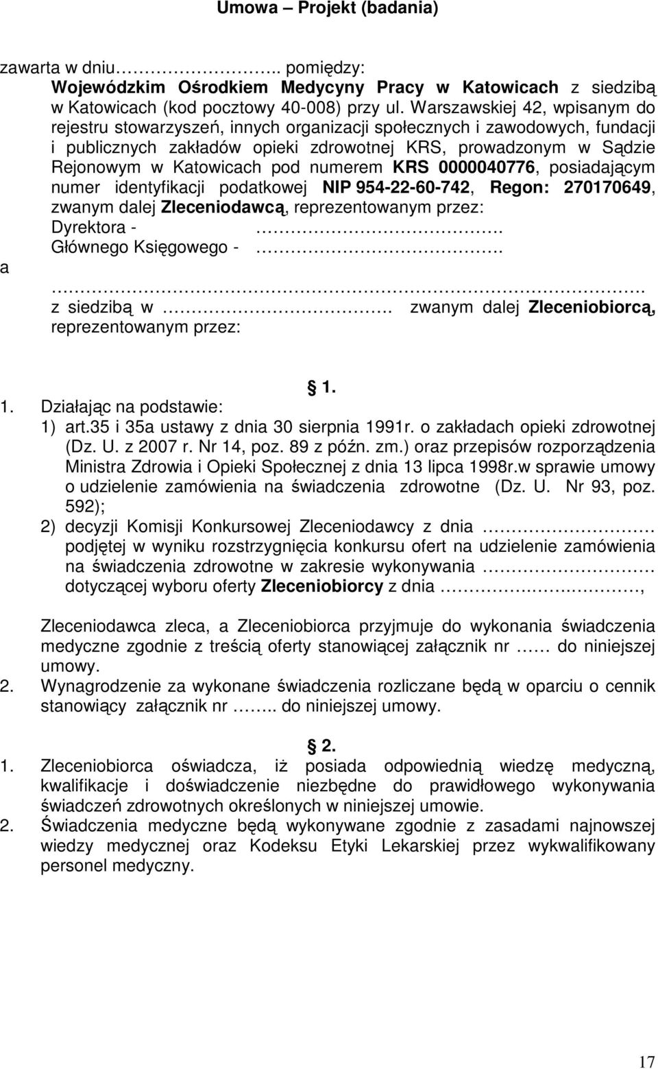 numerem KRS 0000040776, posiadającym numer identyfikacji podatkowej NIP 954-22-60-742, Regon: 270170649, zwanym dalej Zleceniodawcą, reprezentowanym przez: Dyrektora -. Głównego Księgowego -. a.