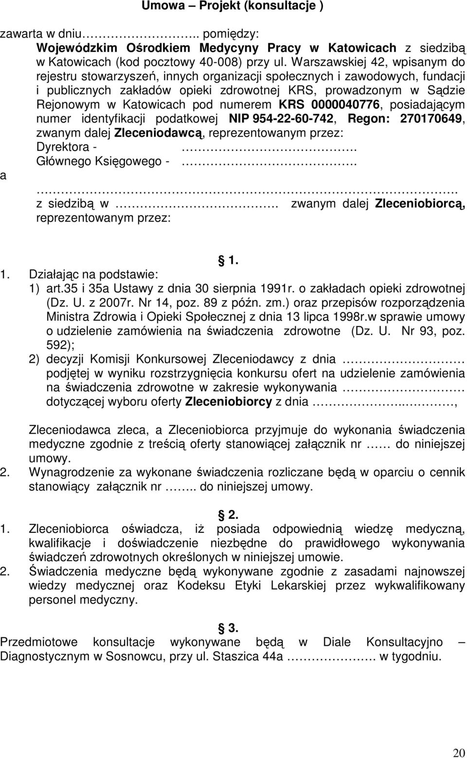 numerem KRS 0000040776, posiadającym numer identyfikacji podatkowej NIP 954-22-60-742, Regon: 270170649, zwanym dalej Zleceniodawcą, reprezentowanym przez: Dyrektora -. Głównego Księgowego -. a.