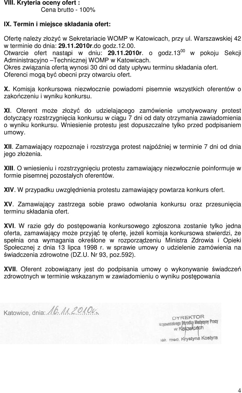 Okres związania ofertą wynosi 30 dni od daty upływu terminu składania ofert. Oferenci mogą być obecni przy otwarciu ofert. X.