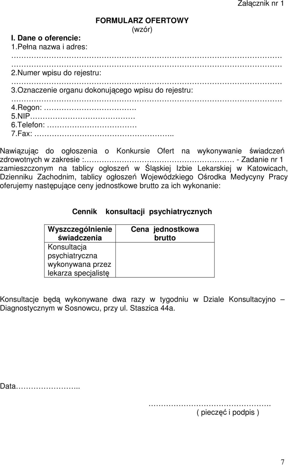 Zachodnim, tablicy ogłoszeń Wojewódzkiego Ośrodka Medycyny Pracy oferujemy następujące ceny jednostkowe brutto za ich wykonanie: Cennik konsultacji psychiatrycznych Wyszczególnienie świadczenia