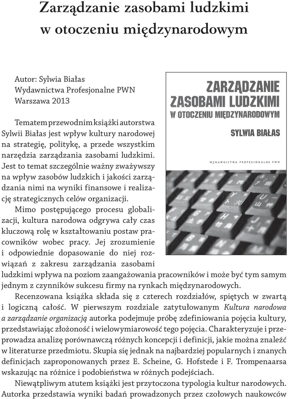Jest to temat szczególnie ważny zważywszy na wpływ zasobów ludzkich i jakości zarządzania nimi na wyniki finansowe i realizację strategicznych celów organizacji.