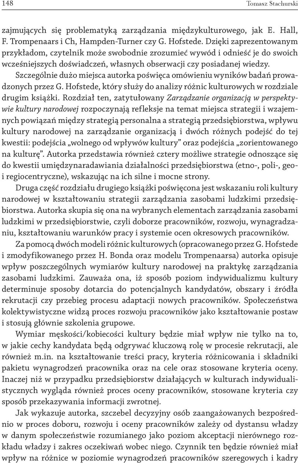 Szczególnie dużo miejsca autorka poświęca omówieniu wyników badań prowadzonych przez G. Hofstede, który służy do analizy różnic kulturowych w rozdziale drugim książki.