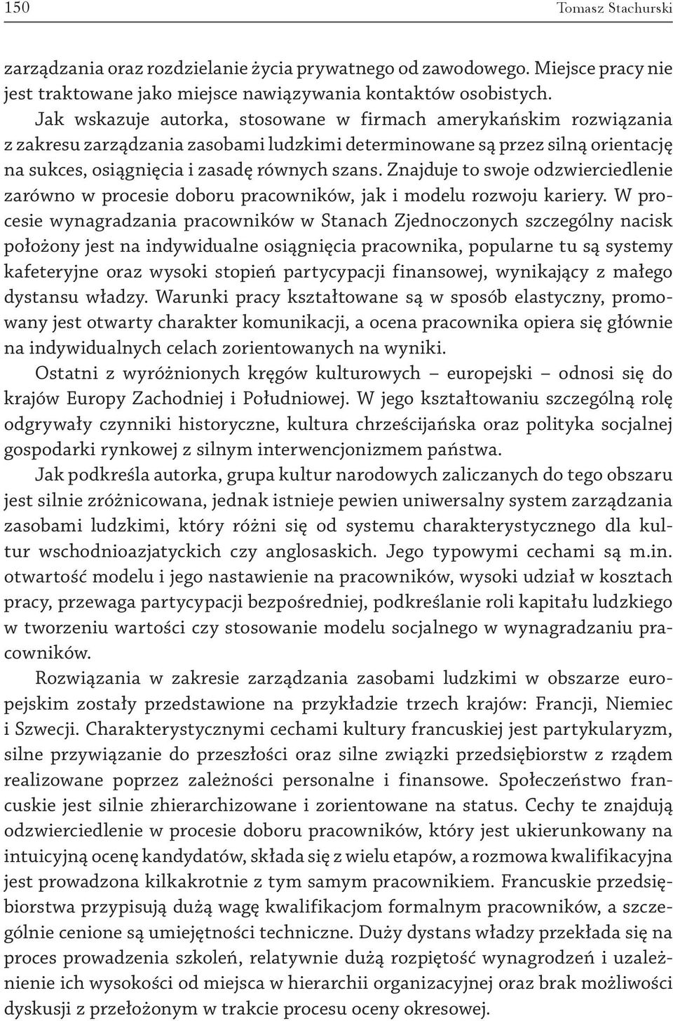 Znajduje to swoje odzwierciedlenie zarówno w procesie doboru pracowników, jak i modelu rozwoju kariery.