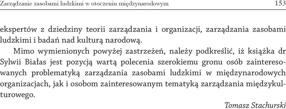 Mimo wymienionych powyżej zastrzeżeń, należy podkreślić, iż książka dr Sylwii Białas jest pozycją wartą polecenia