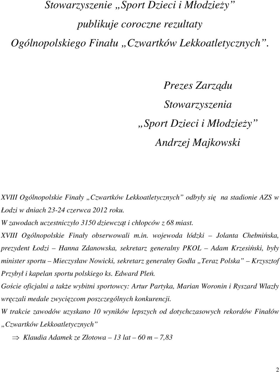 W zawodach uczestniczyło 3150 dziewcząt i chłopców z 68 miast. XVIII Ogólnopolskie Fina