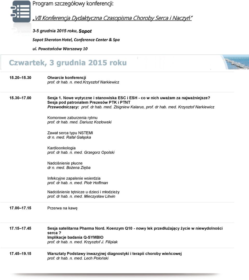 med. Rafał Gałąska Kardioonkologia prof. dr hab. n. med. Grzegorz Opolski Nadciśnienie płucne dr n. med. Bożena Zięba Infekcyjne zapalenie wsierdzia prof. dr hab. n. med. Piotr Hoffman Nadciśnienie tętnicze u dzieci i młodzieży prof.