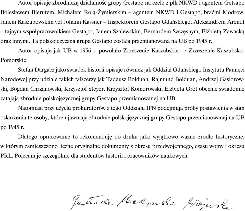 Ta polskojęzyczna grupa Gestapo została przemianowana na UB po 1945 r. Autor opisuje jak UB w 1956 r. powołało Zrzeszenie Kaszubskie Zrzeszenie Kaszubsko- Pomorskie.