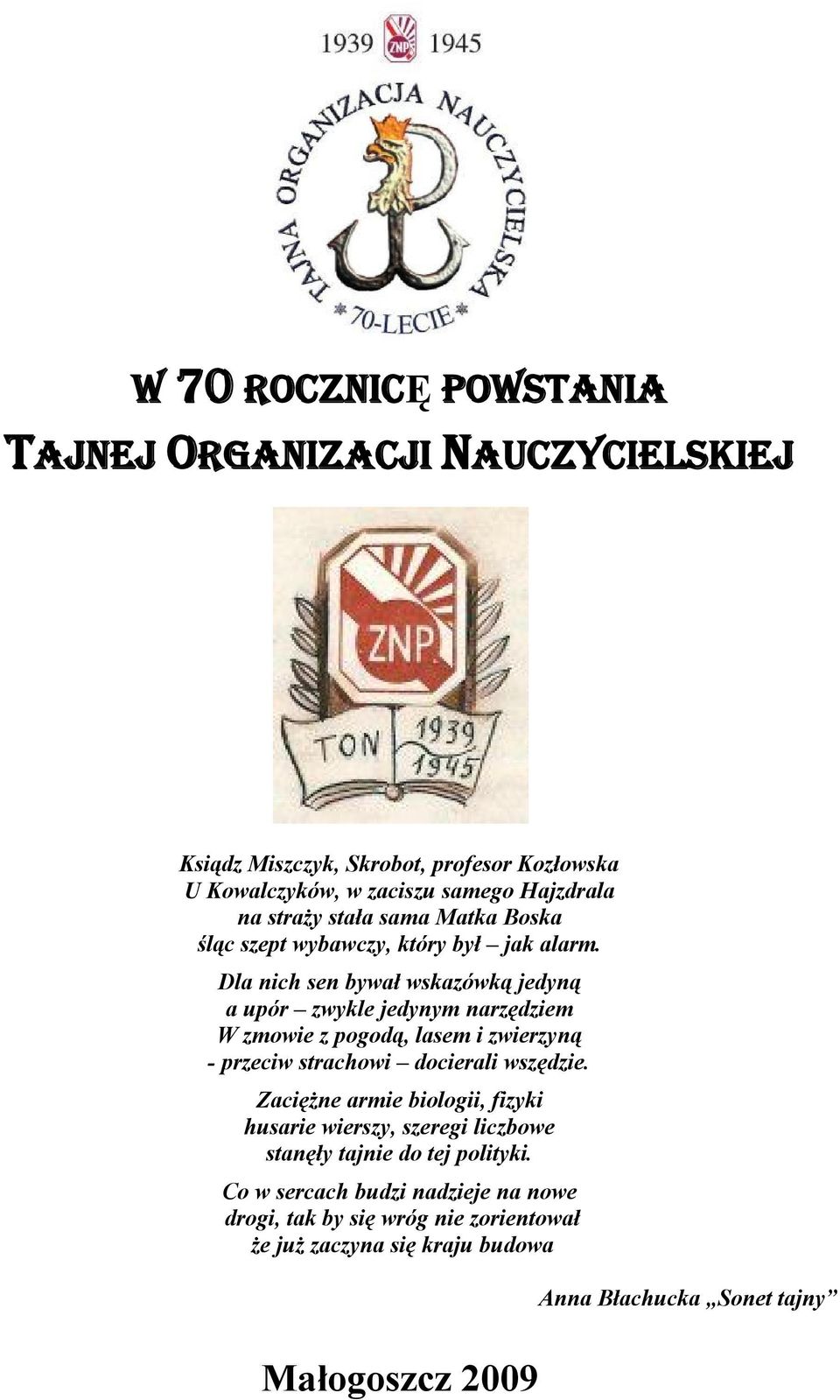 Dla nich sen bywał wskazówką jedyną a upór zwykle jedynym narzędziem W zmowie z pogodą, lasem i zwierzyną - przeciw strachowi docierali wszędzie.