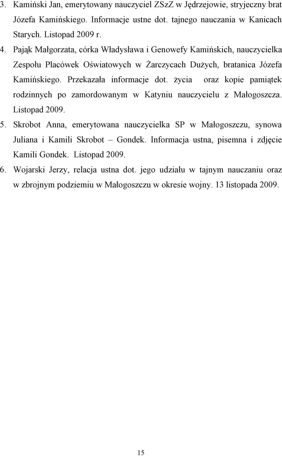 życia oraz kopie pamiątek rodzinnych po zamordowanym w Katyniu nauczycielu z Małogoszcza. Listopad 2009. 5.