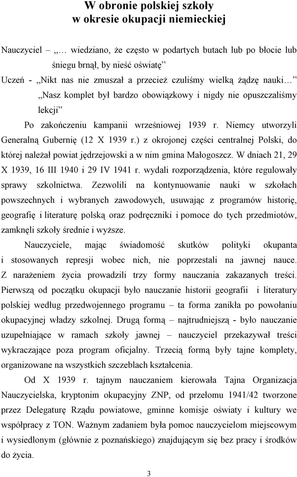 ) z okrojonej części centralnej Polski, do której należał powiat jędrzejowski a w nim gmina Małogoszcz. W dniach 21, 29 X 1939, 16 III 1940 i 29 IV 1941 r.