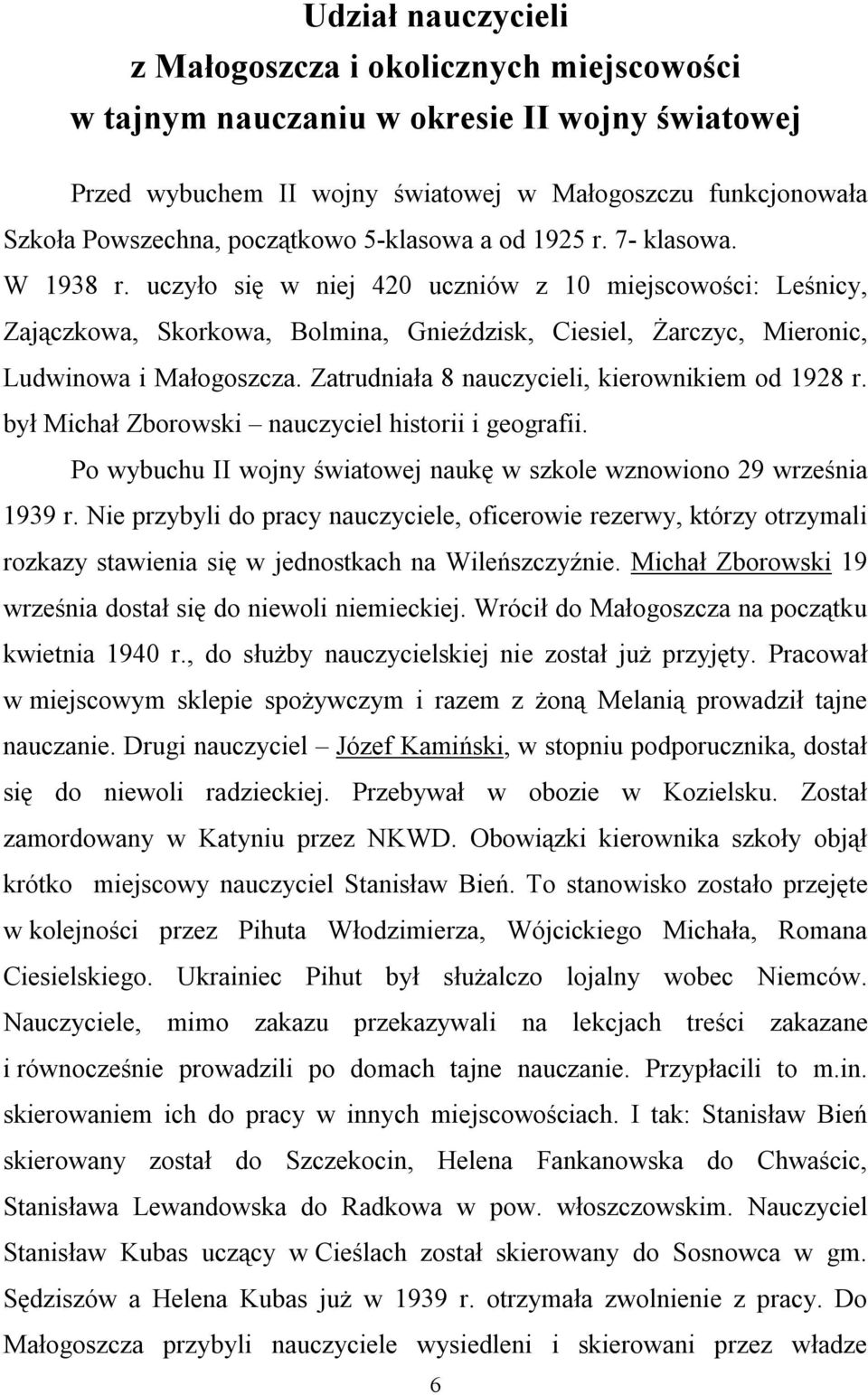 Zatrudniała 8 nauczycieli, kierownikiem od 1928 r. był Michał Zborowski nauczyciel historii i geografii. Po wybuchu II wojny światowej naukę w szkole wznowiono 29 września 1939 r.