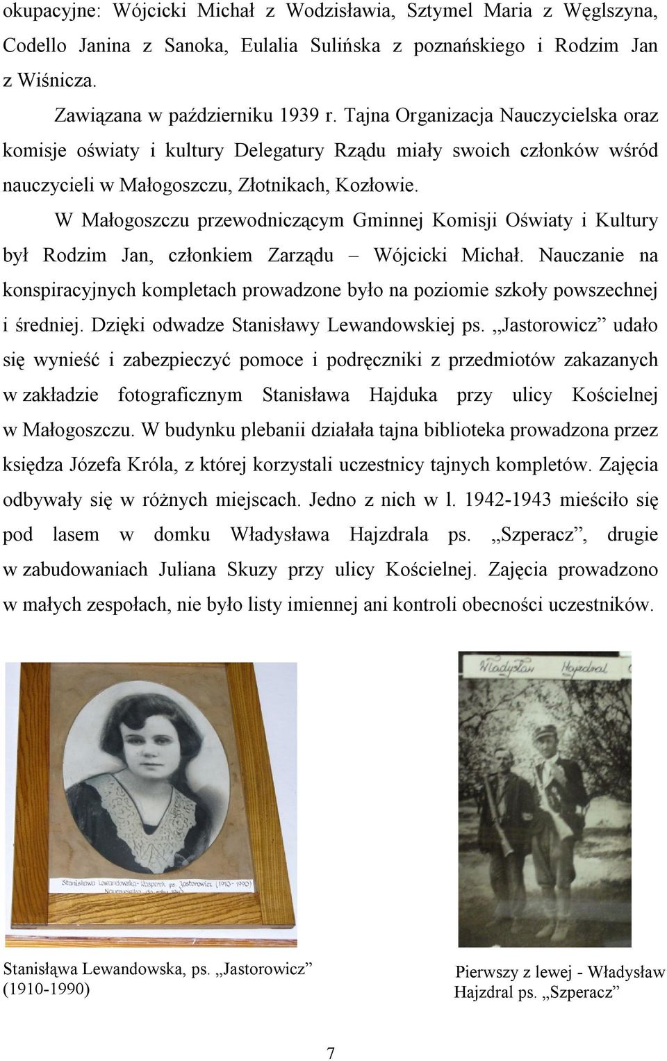 W Małogoszczu przewodniczącym Gminnej Komisji Oświaty i Kultury był Rodzim Jan, członkiem Zarządu Wójcicki Michał.