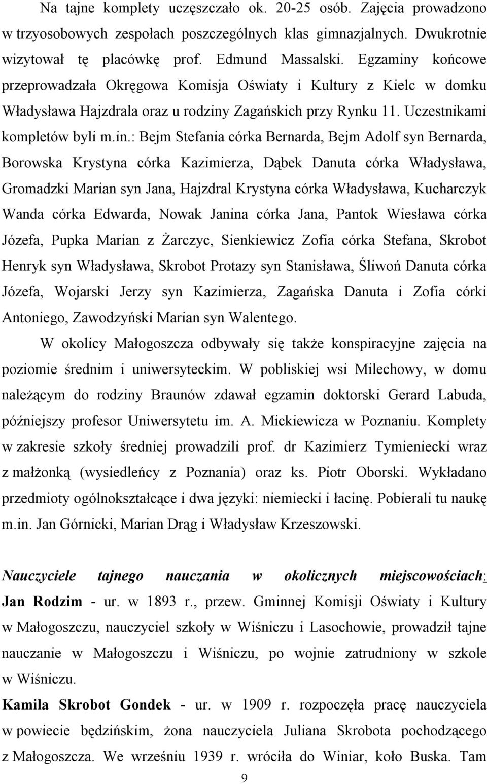 końcowe przeprowadzała Okręgowa Komisja Oświaty i Kultury z Kielc w domku Władysława Hajzdrala oraz u rodziny