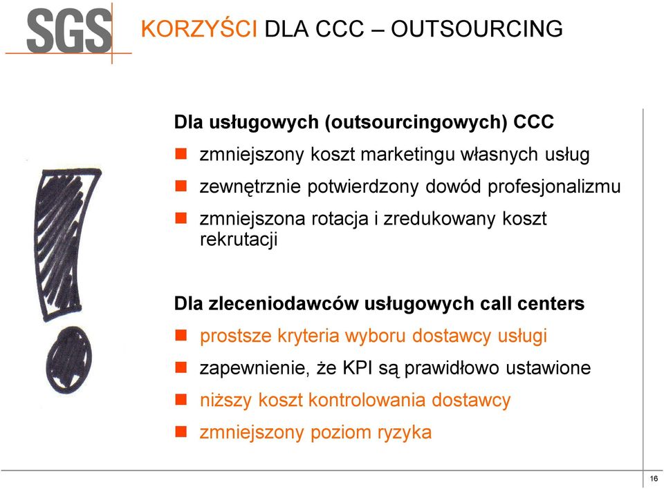 koszt rekrutacji Dla zleceniodawców usługowych call centers prostsze kryteria wyboru dostawcy usługi