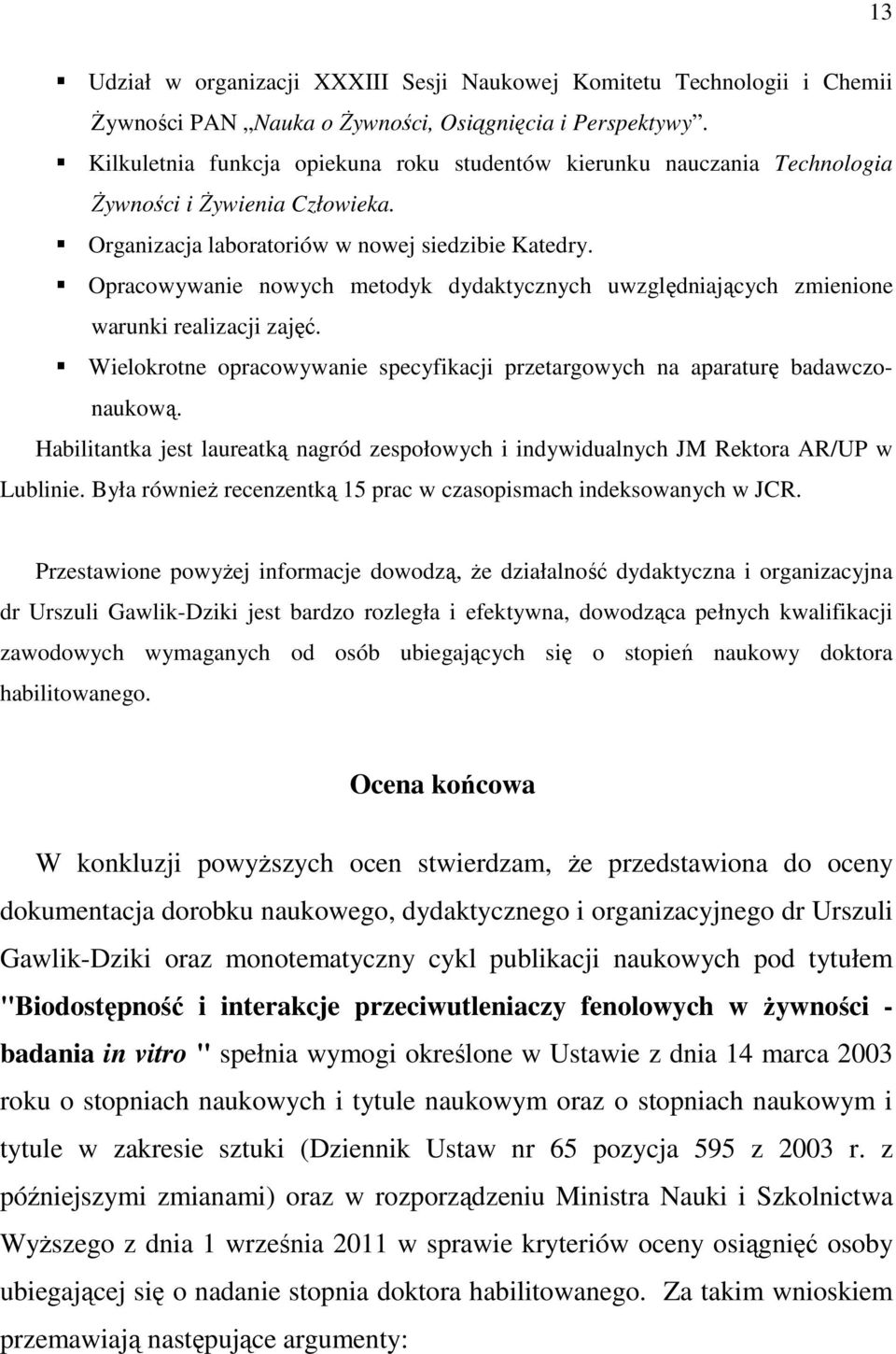 Opracowywanie nowych metodyk dydaktycznych uwzględniających zmienione warunki realizacji zajęć. Wielokrotne opracowywanie specyfikacji przetargowych na aparaturę badawczonaukową.