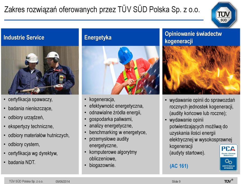 kogeneracja, efektywność energetyczna, odnawialne źródła energii, gospodarka paliwami, analizy energetyczne, benchmarking w energetyce, przemysłowe audity energetyczne, komputerowe