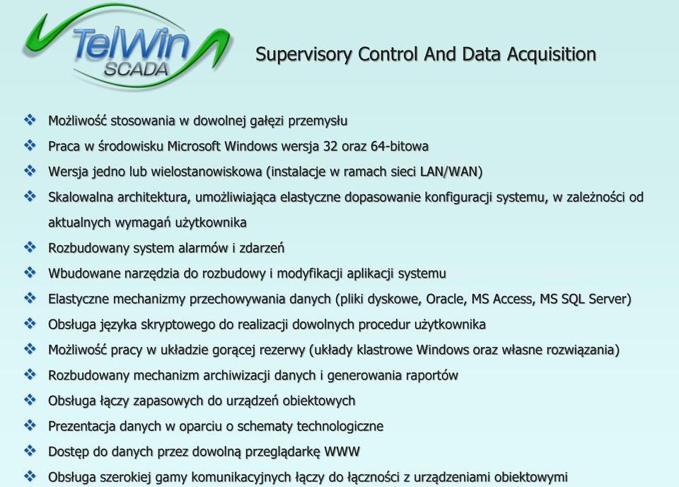 Wbudowane narzędzia do rozbudowy i modyfikacji aplikacji systemu Elastyczne mechanizmy przechowywania danych (pliki dyskowe, Oracle, MS Access, MS SQL Server) Obsługa języka skryptowego do realizacji