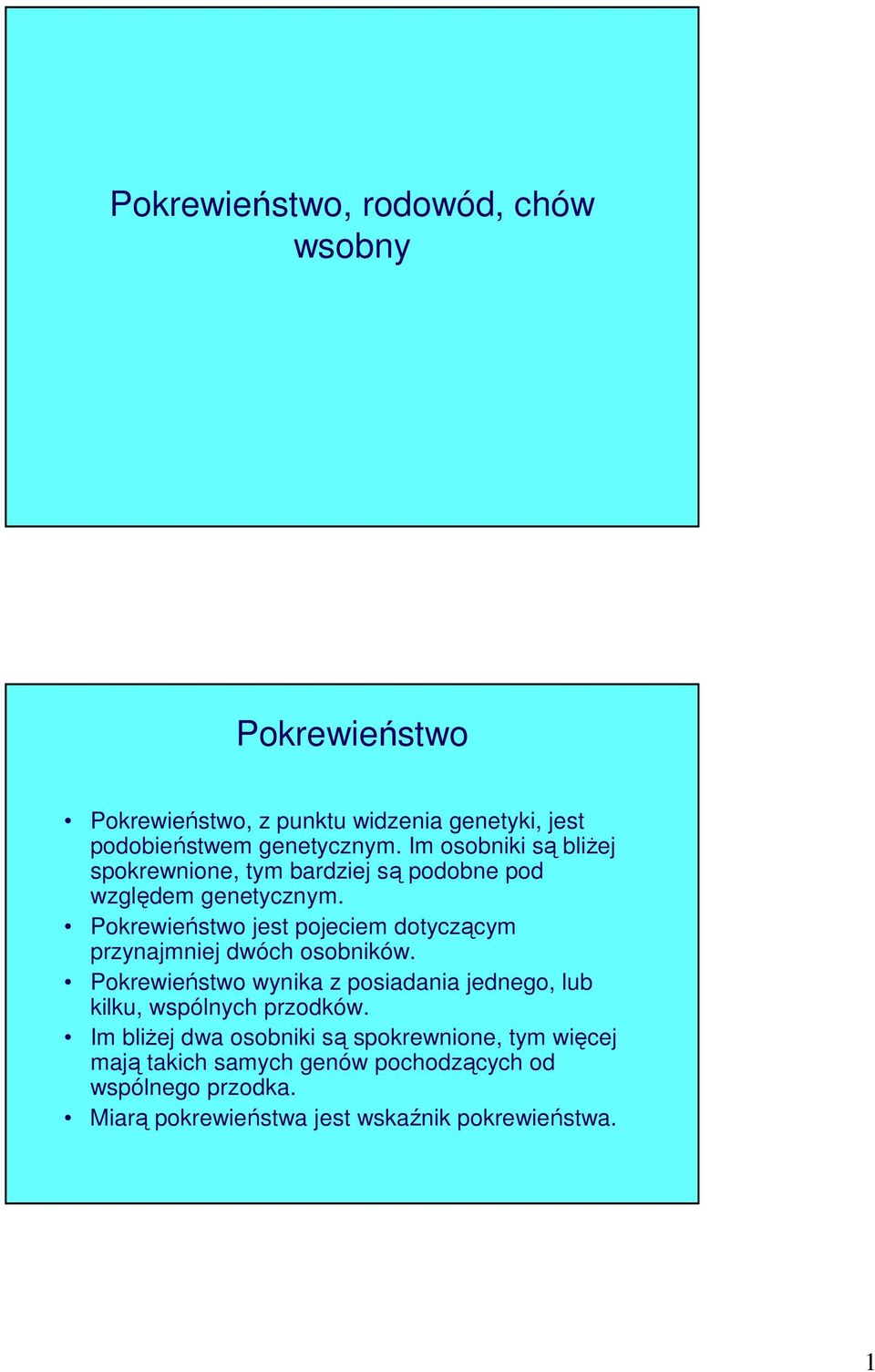 Pokrewieństwo jest pojeciem dotyczącym przynajmniej dwóch osobników.