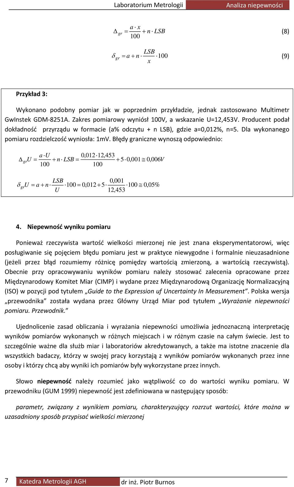 Błędy graniczne wynoszą odpowiednio: a 0,0,453 Δgr + n LSB + 5 0,00 0, 006V 00 00 LSB 0,00 δ gr a + n 00 0,0+ 5 00 0,05%,453 4.