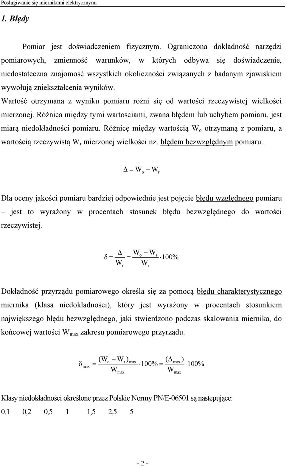 zniekształcenia wyników. artość otrzymana z wyniku pomiaru różni się od wartości rzeczywistej wielkości mierzonej.