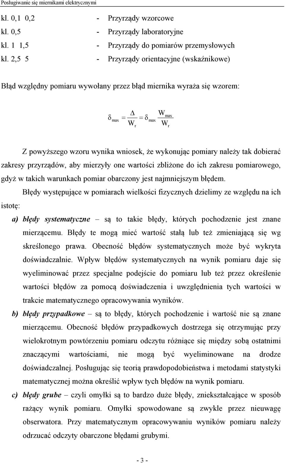 zakresy przyrządów, aby mierzyły one wartości zbliżone do ich zakresu pomiarowego, gdyż w takich warunkach pomiar obarczony jest najmniejszym błędem.