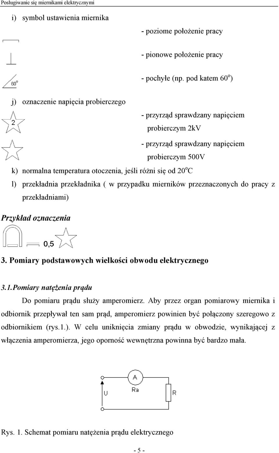 się od 20 o C l) przekładnia przekładnika ( w przypadku mierników przeznaczonych do pracy z przekładniami) Przykład oznaczenia 3. Pomiary podstawowych wielkości obwodu elektrycznego 3.1.