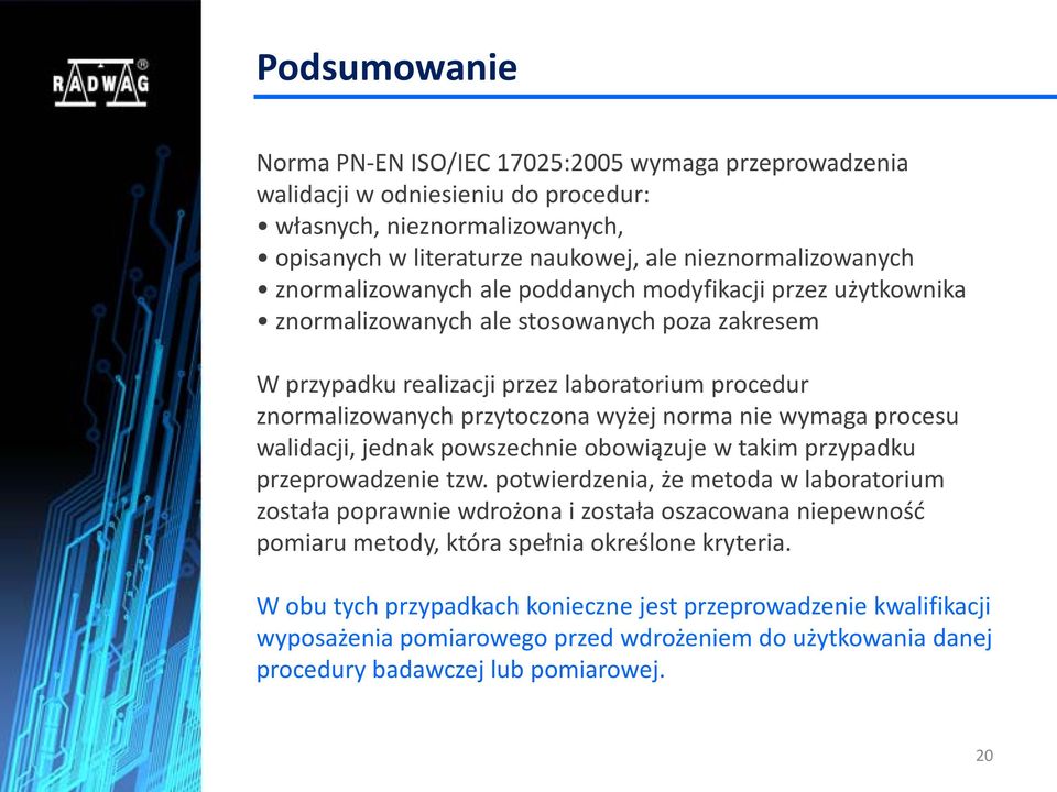 nie wymaga procesu walidacji, jednak powszechnie obowiązuje w takim przypadku przeprowadzenie tzw.