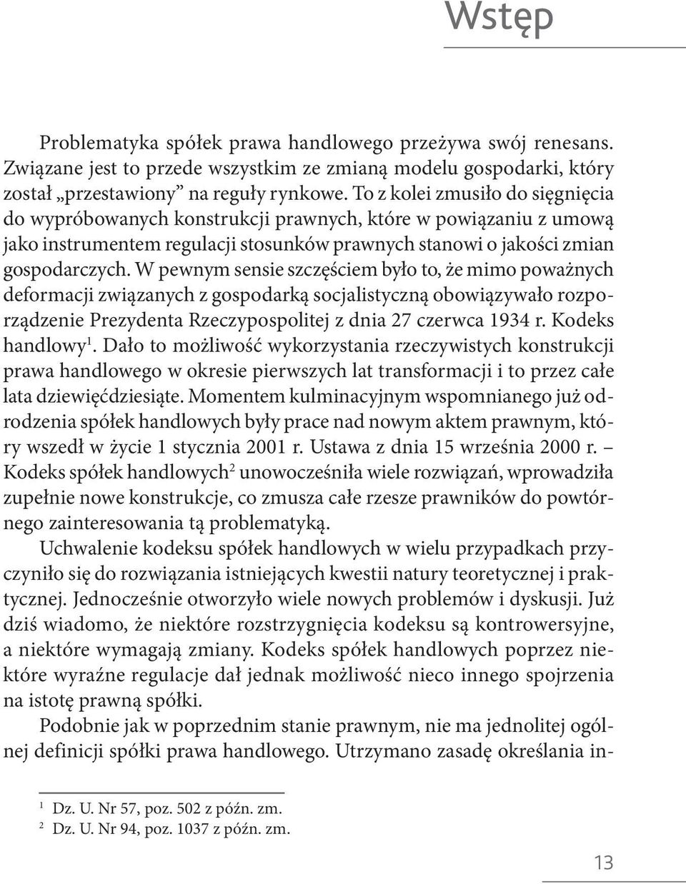 W pewnym sensie szczęściem było to, że mimo poważnych deformacji związanych z gospodarką socjalistyczną obowiązywało rozporządzenie Prezydenta Rzeczypospolitej z dnia 27 czerwca 1934 r.