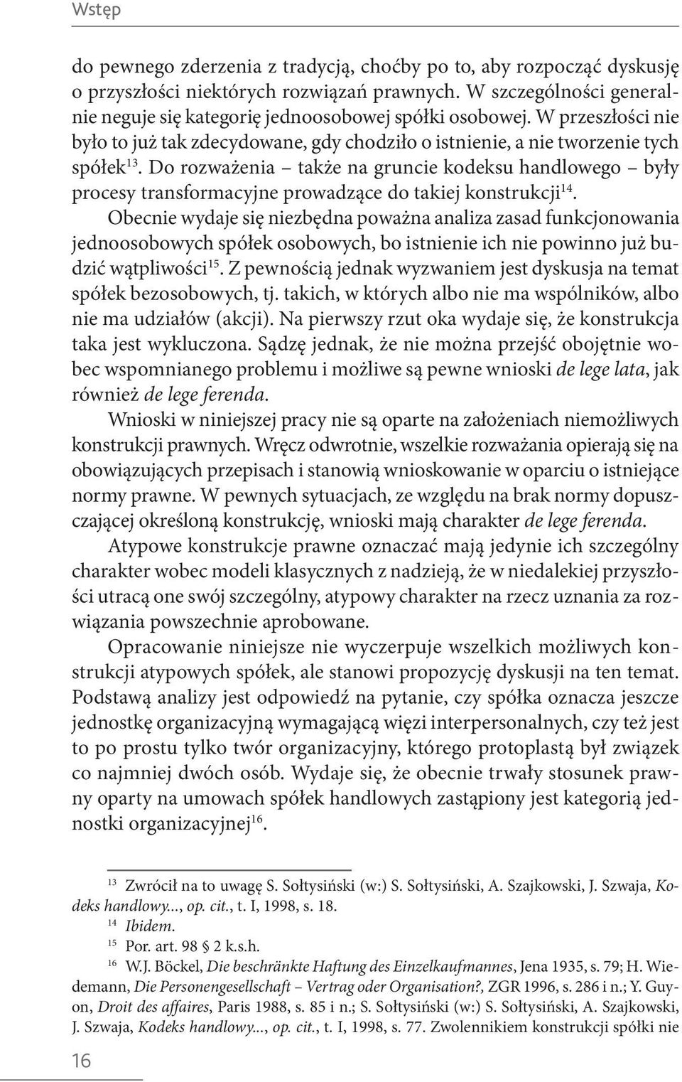 Do rozważenia także na gruncie kodeksu handlowego były procesy transformacyjne prowadzące do takiej konstrukcji 14.