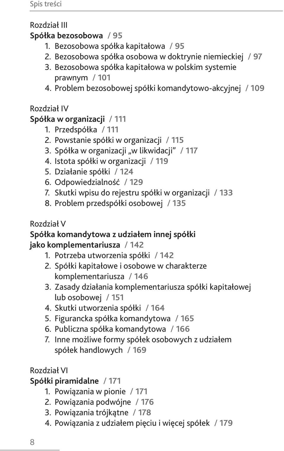 Powstanie spółki w organizacji / 115 3. Spółka w organizacji w likwidacji / 117 4. Istota spółki w organizacji / 119 5. Działanie spółki / 124 6. Odpowiedzialność / 129 7.