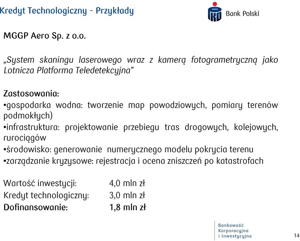 Teledetekcyjna Zastosowania: gospodarka wodna: tworzenie map powodziowych, pomiary terenów podmokłych) infrastruktura: projektowanie