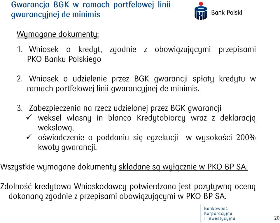 Zabezpieczenia na rzecz udzielonej przez BGK gwarancji weksel własny in blanco Kredytobiorcy wraz z deklaracją wekslową, oświadczenie o poddaniu się egzekucji w