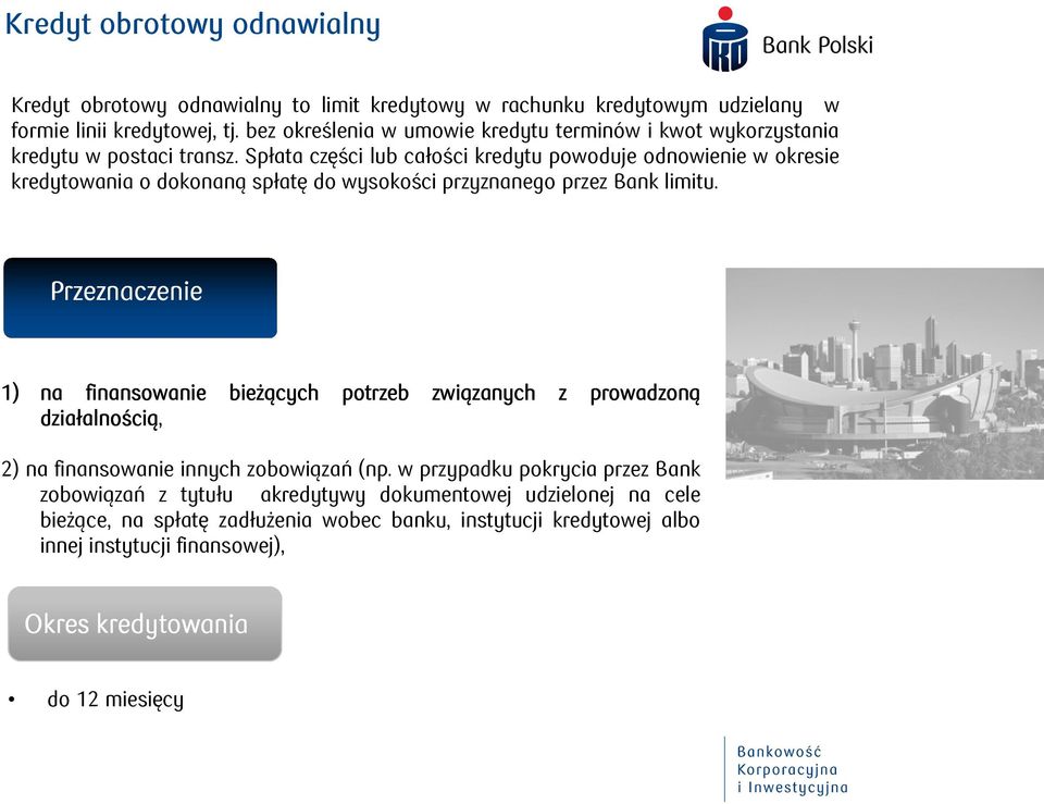 Spłata części lub całości kredytu powoduje odnowienie w okresie kredytowania o dokonaną spłatę do wysokości przyznanego przez Bank limitu.